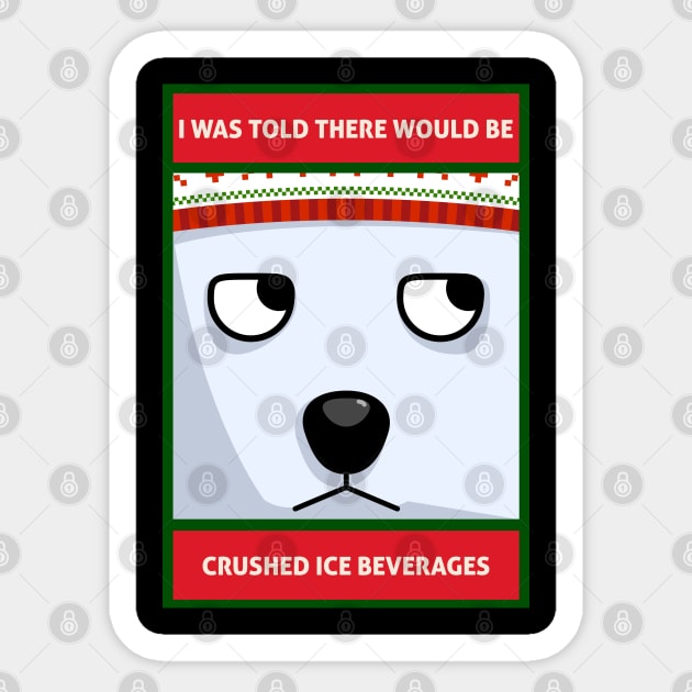I Was Told There Would Be Crushed Ice Beverages Christmas Polar Bear Sticker by DanielLiamGill